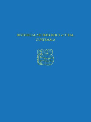 cover image of Historical Archaeology at Tikal, Guatemala